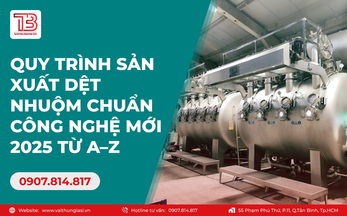 Quy trình sản xuất dệt nhuộm chuẩn công nghệ mới 2025 từ A–Z